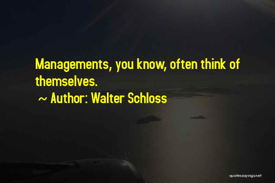 Walter Schloss Quotes: Managements, You Know, Often Think Of Themselves.