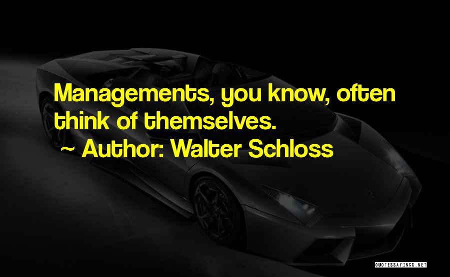 Walter Schloss Quotes: Managements, You Know, Often Think Of Themselves.