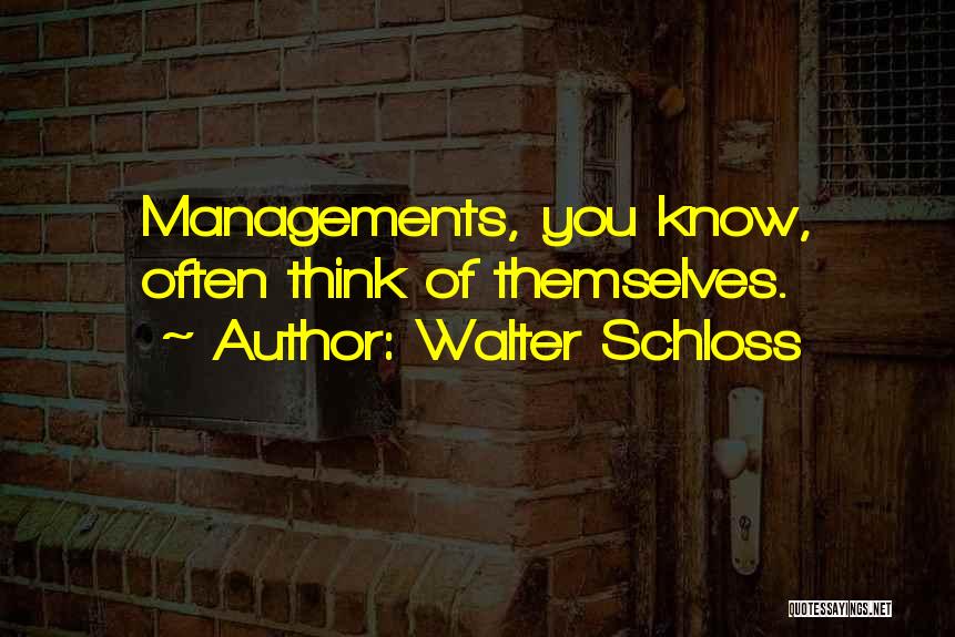 Walter Schloss Quotes: Managements, You Know, Often Think Of Themselves.