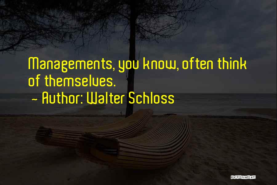 Walter Schloss Quotes: Managements, You Know, Often Think Of Themselves.