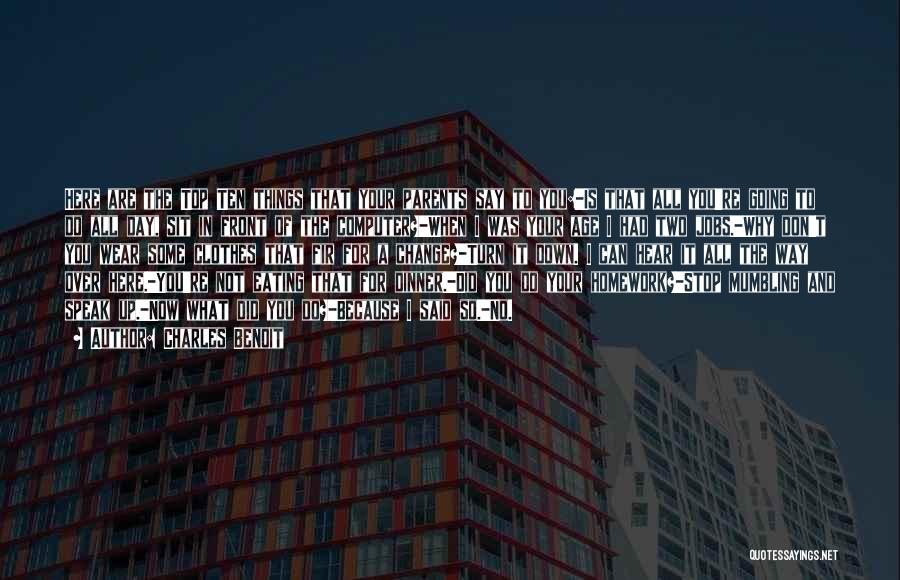 Charles Benoit Quotes: Here Are The Top Ten Things That Your Parents Say To You:-is That All You're Going To Do All Day,