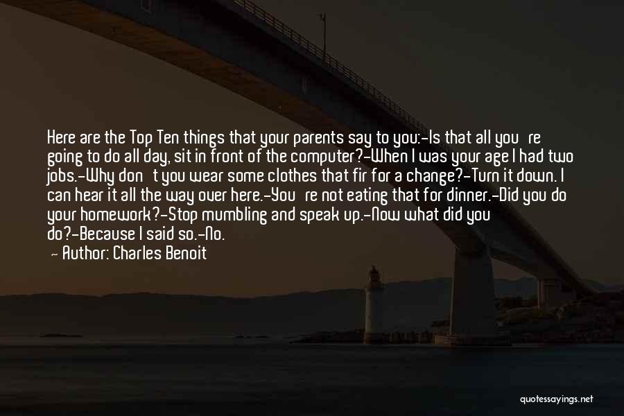 Charles Benoit Quotes: Here Are The Top Ten Things That Your Parents Say To You:-is That All You're Going To Do All Day,