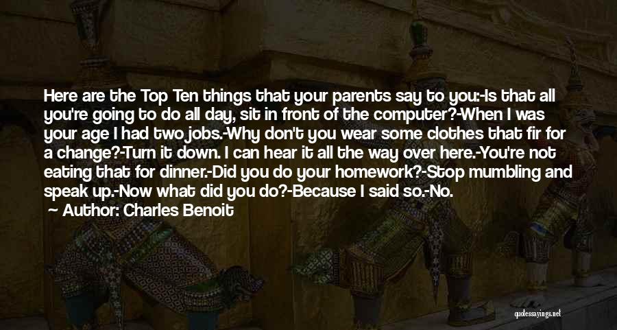 Charles Benoit Quotes: Here Are The Top Ten Things That Your Parents Say To You:-is That All You're Going To Do All Day,