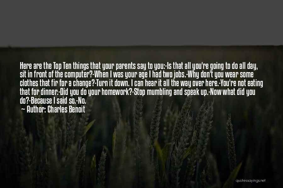 Charles Benoit Quotes: Here Are The Top Ten Things That Your Parents Say To You:-is That All You're Going To Do All Day,