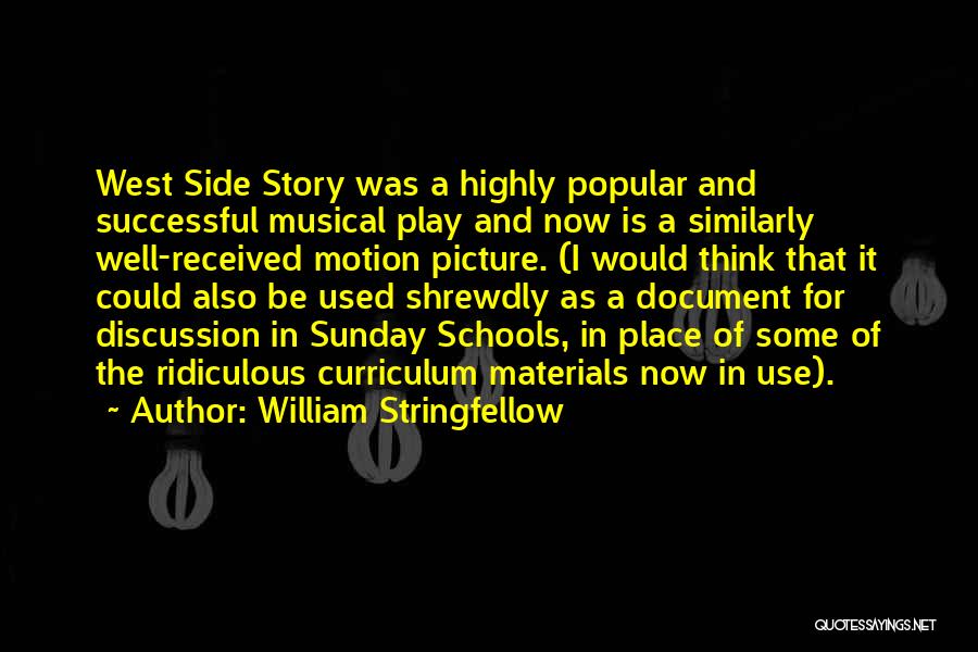 William Stringfellow Quotes: West Side Story Was A Highly Popular And Successful Musical Play And Now Is A Similarly Well-received Motion Picture. (i