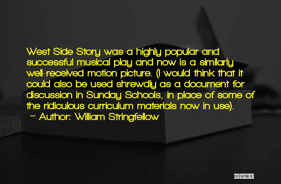 William Stringfellow Quotes: West Side Story Was A Highly Popular And Successful Musical Play And Now Is A Similarly Well-received Motion Picture. (i