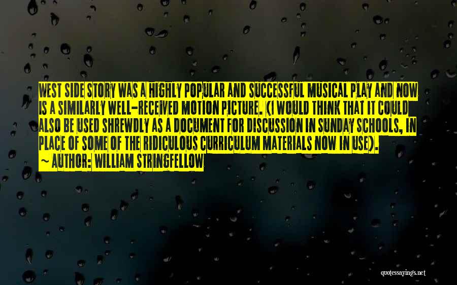 William Stringfellow Quotes: West Side Story Was A Highly Popular And Successful Musical Play And Now Is A Similarly Well-received Motion Picture. (i