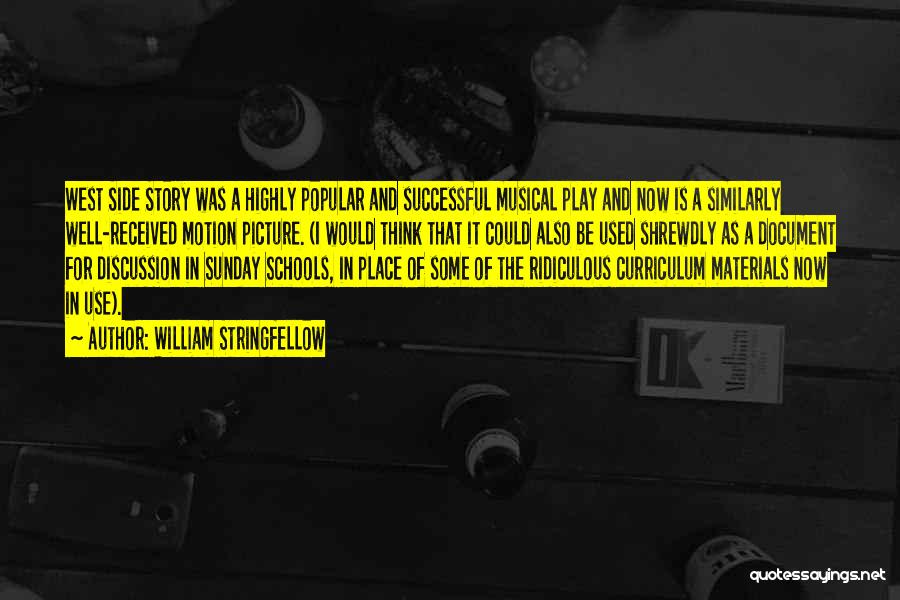 William Stringfellow Quotes: West Side Story Was A Highly Popular And Successful Musical Play And Now Is A Similarly Well-received Motion Picture. (i