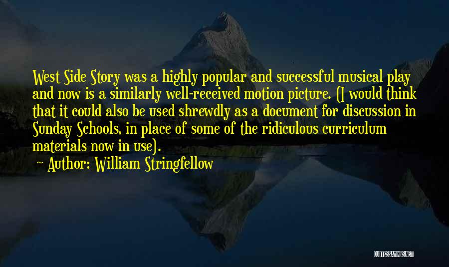 William Stringfellow Quotes: West Side Story Was A Highly Popular And Successful Musical Play And Now Is A Similarly Well-received Motion Picture. (i