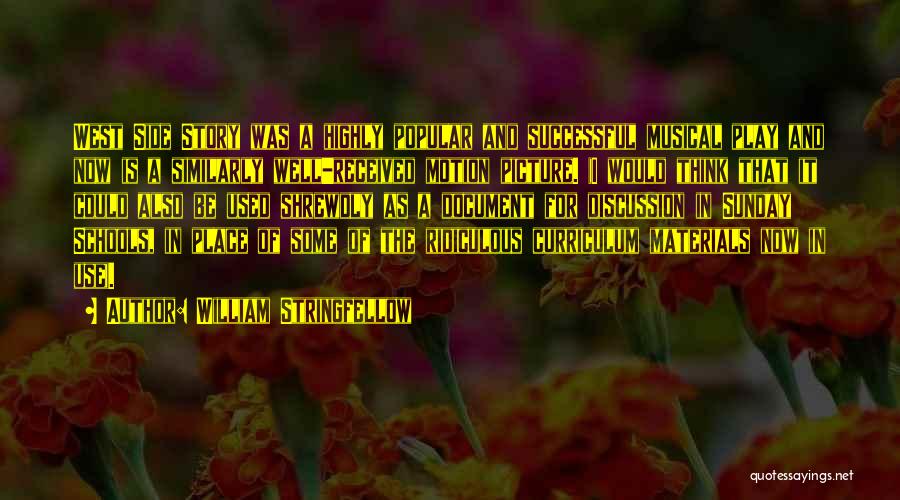 William Stringfellow Quotes: West Side Story Was A Highly Popular And Successful Musical Play And Now Is A Similarly Well-received Motion Picture. (i