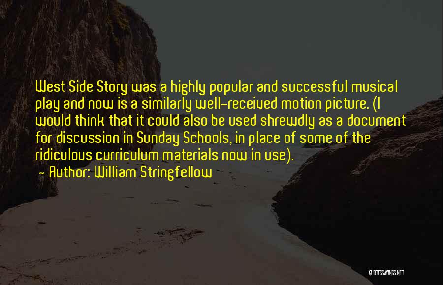 William Stringfellow Quotes: West Side Story Was A Highly Popular And Successful Musical Play And Now Is A Similarly Well-received Motion Picture. (i