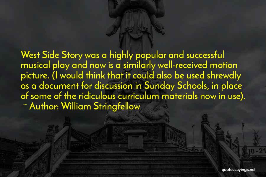 William Stringfellow Quotes: West Side Story Was A Highly Popular And Successful Musical Play And Now Is A Similarly Well-received Motion Picture. (i