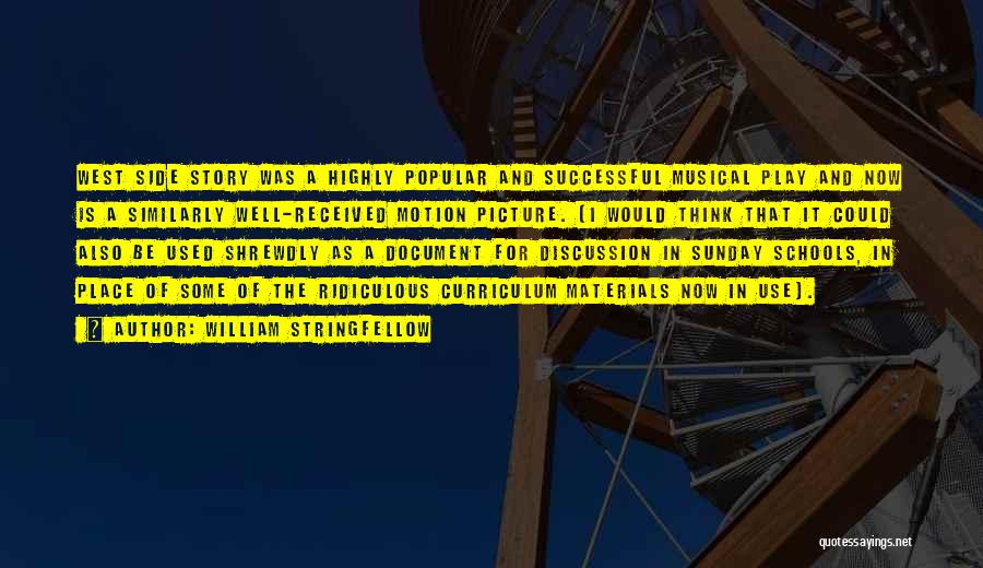 William Stringfellow Quotes: West Side Story Was A Highly Popular And Successful Musical Play And Now Is A Similarly Well-received Motion Picture. (i