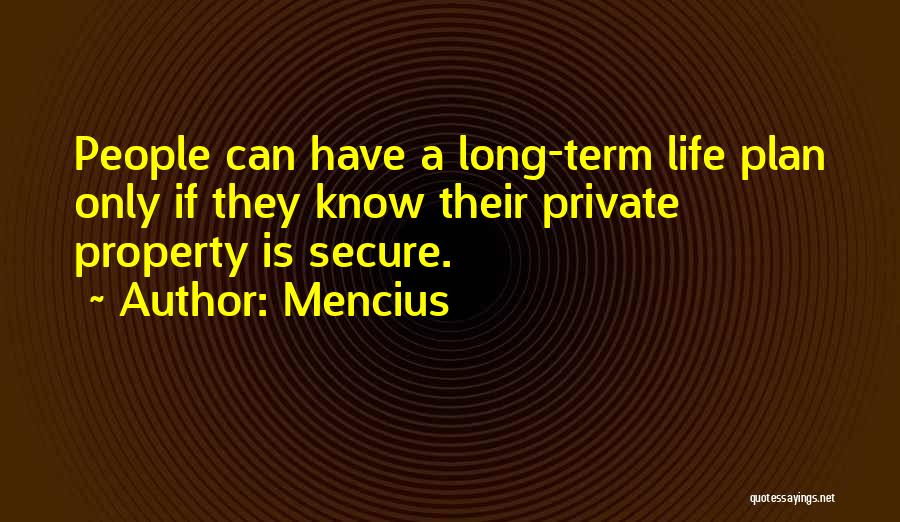 Mencius Quotes: People Can Have A Long-term Life Plan Only If They Know Their Private Property Is Secure.