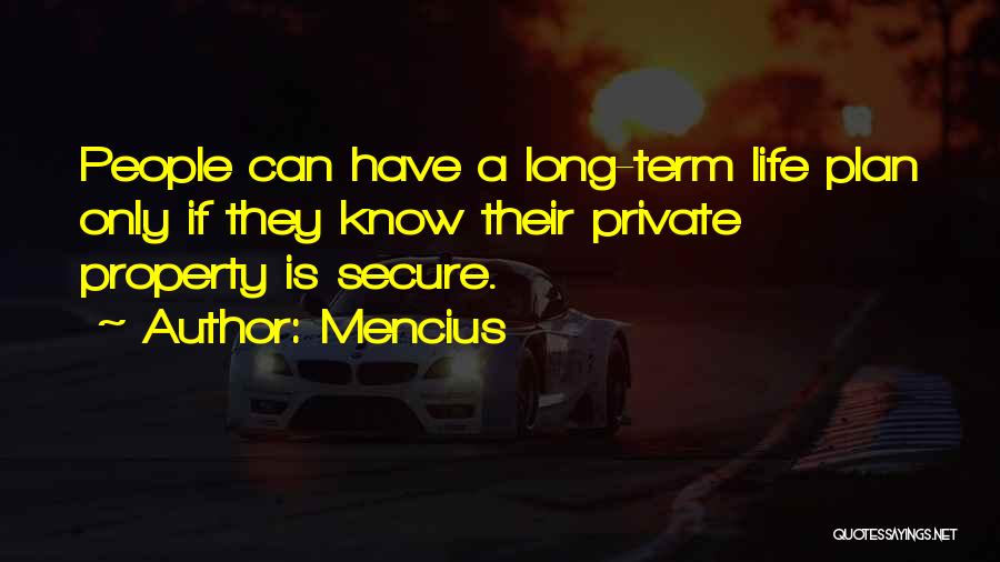 Mencius Quotes: People Can Have A Long-term Life Plan Only If They Know Their Private Property Is Secure.