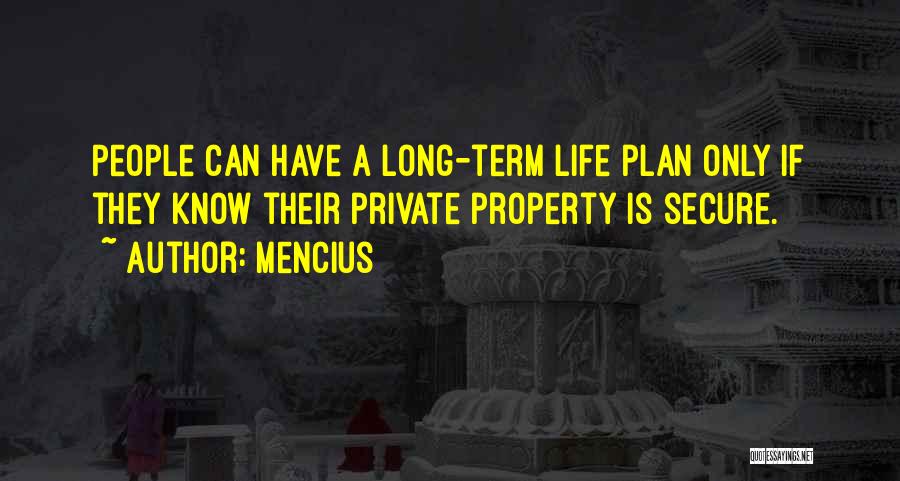 Mencius Quotes: People Can Have A Long-term Life Plan Only If They Know Their Private Property Is Secure.
