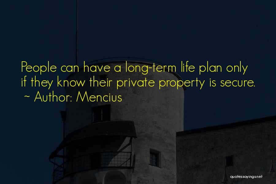 Mencius Quotes: People Can Have A Long-term Life Plan Only If They Know Their Private Property Is Secure.
