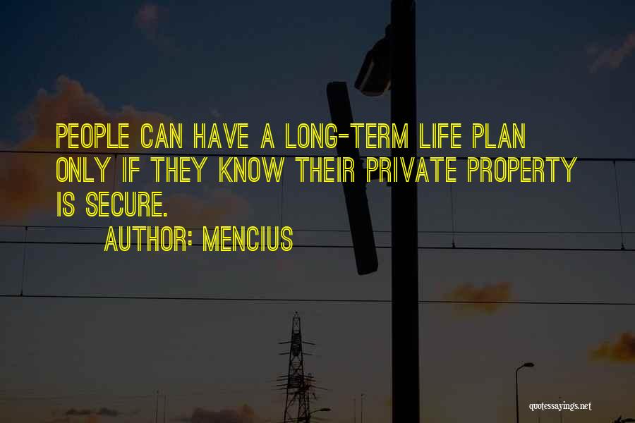 Mencius Quotes: People Can Have A Long-term Life Plan Only If They Know Their Private Property Is Secure.