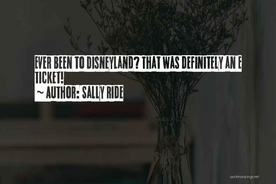 Sally Ride Quotes: Ever Been To Disneyland? That Was Definitely An E Ticket!