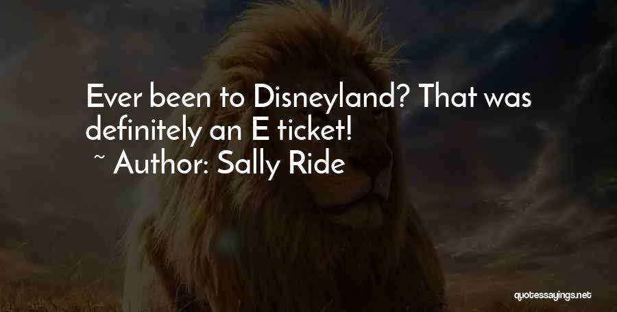 Sally Ride Quotes: Ever Been To Disneyland? That Was Definitely An E Ticket!