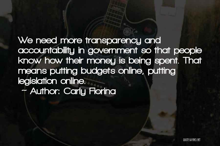 Carly Fiorina Quotes: We Need More Transparency And Accountability In Government So That People Know How Their Money Is Being Spent. That Means