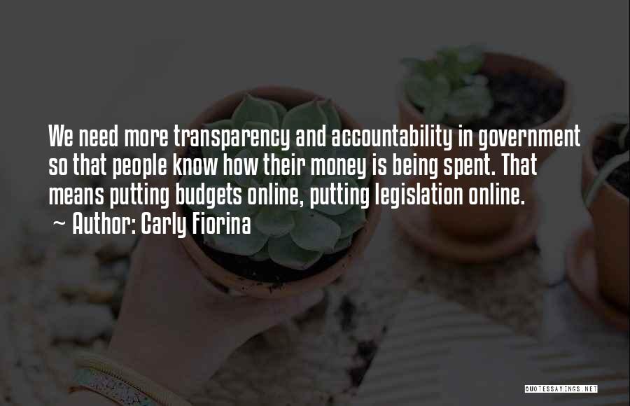 Carly Fiorina Quotes: We Need More Transparency And Accountability In Government So That People Know How Their Money Is Being Spent. That Means