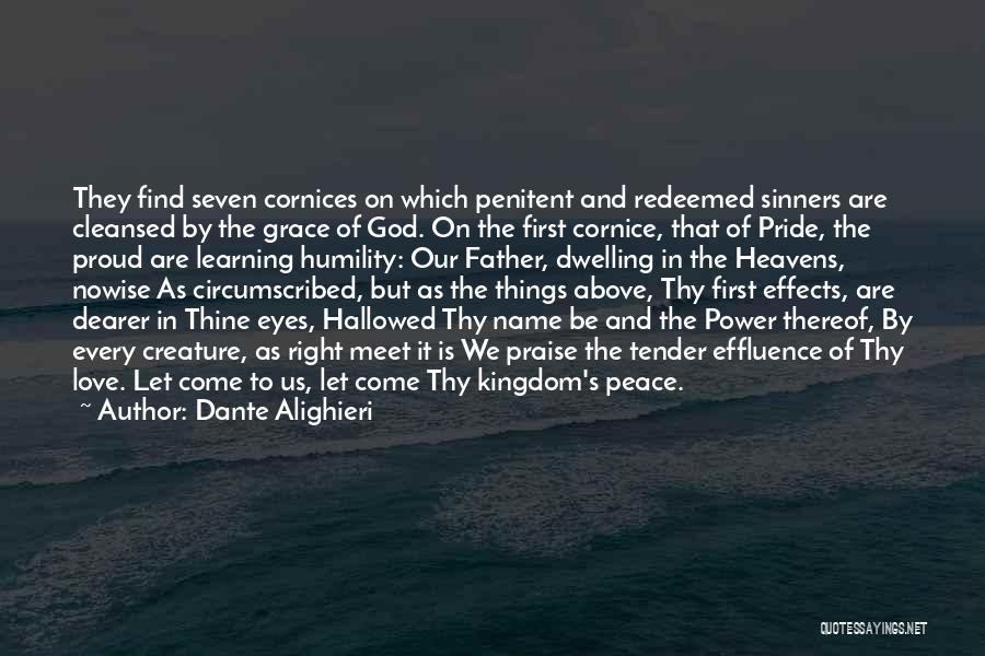 Dante Alighieri Quotes: They Find Seven Cornices On Which Penitent And Redeemed Sinners Are Cleansed By The Grace Of God. On The First