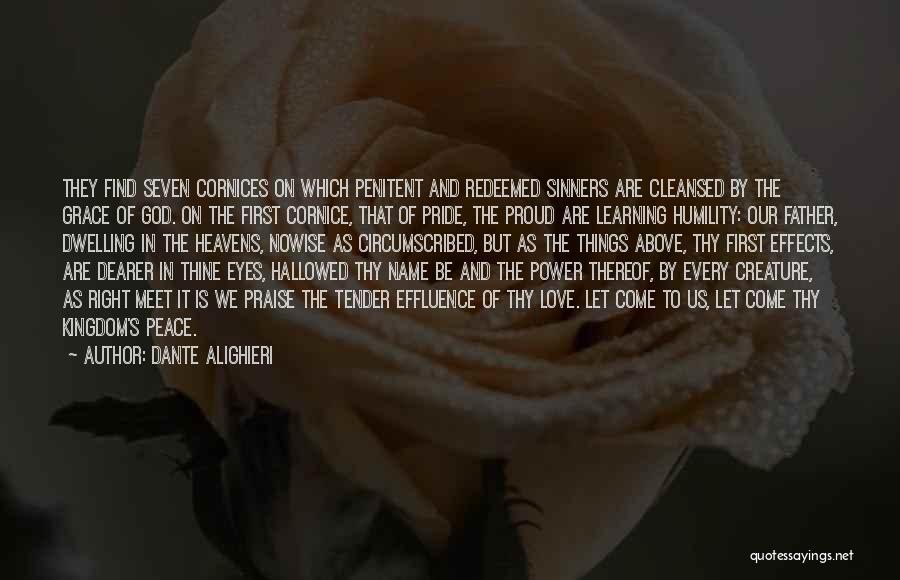 Dante Alighieri Quotes: They Find Seven Cornices On Which Penitent And Redeemed Sinners Are Cleansed By The Grace Of God. On The First