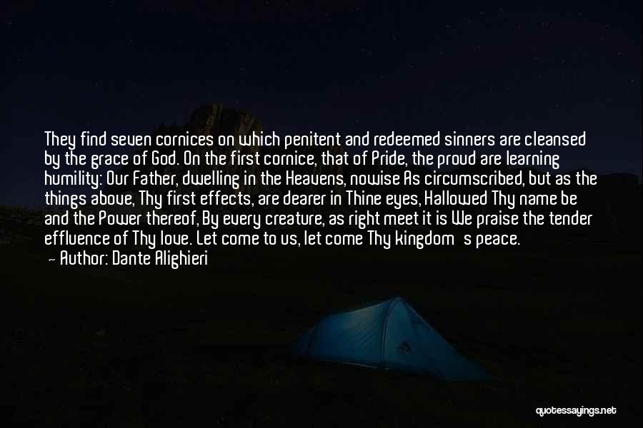 Dante Alighieri Quotes: They Find Seven Cornices On Which Penitent And Redeemed Sinners Are Cleansed By The Grace Of God. On The First