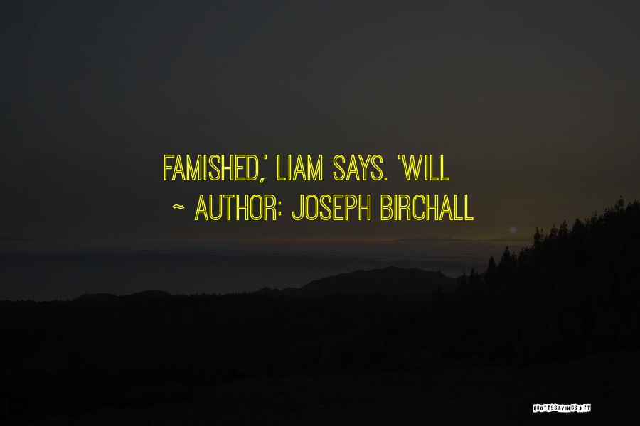 Joseph Birchall Quotes: Famished,' Liam Says. 'will