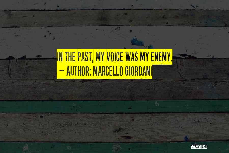 Marcello Giordani Quotes: In The Past, My Voice Was My Enemy.