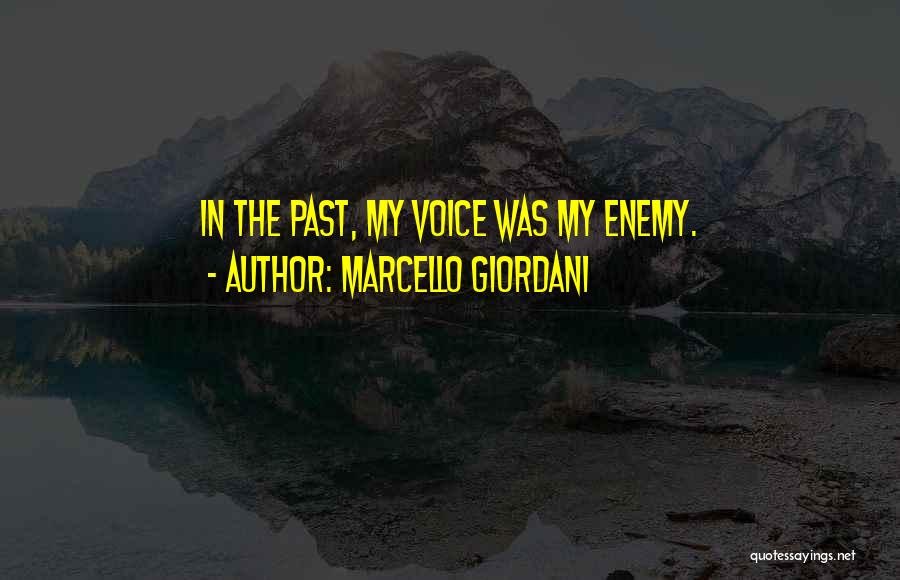 Marcello Giordani Quotes: In The Past, My Voice Was My Enemy.