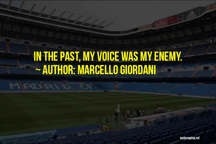 Marcello Giordani Quotes: In The Past, My Voice Was My Enemy.