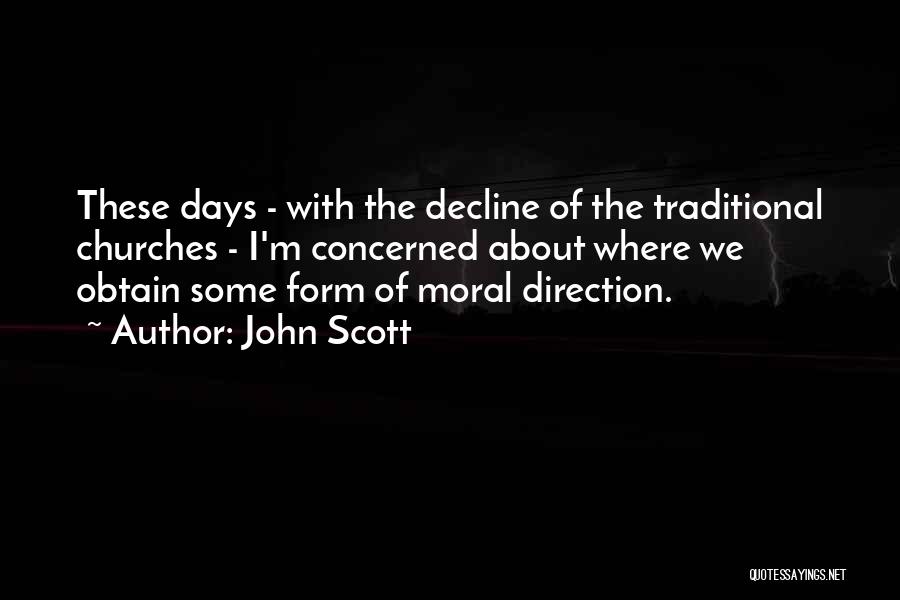 John Scott Quotes: These Days - With The Decline Of The Traditional Churches - I'm Concerned About Where We Obtain Some Form Of