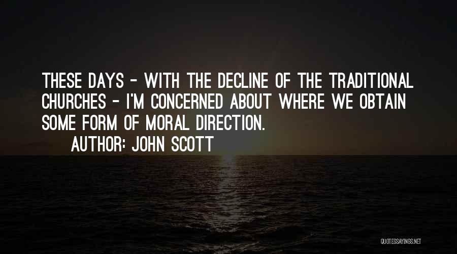 John Scott Quotes: These Days - With The Decline Of The Traditional Churches - I'm Concerned About Where We Obtain Some Form Of