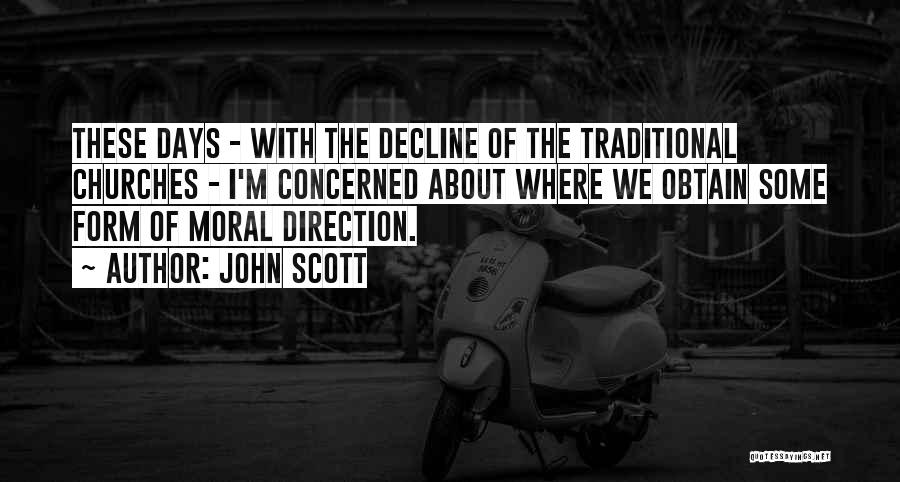 John Scott Quotes: These Days - With The Decline Of The Traditional Churches - I'm Concerned About Where We Obtain Some Form Of