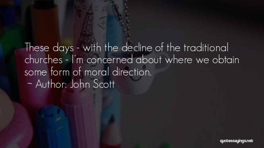 John Scott Quotes: These Days - With The Decline Of The Traditional Churches - I'm Concerned About Where We Obtain Some Form Of