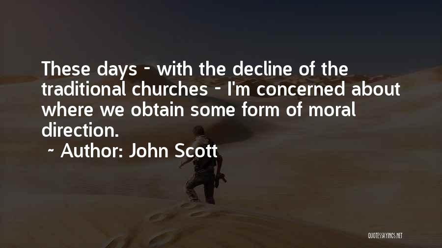 John Scott Quotes: These Days - With The Decline Of The Traditional Churches - I'm Concerned About Where We Obtain Some Form Of