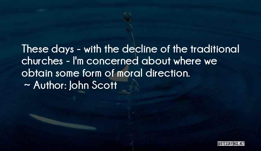 John Scott Quotes: These Days - With The Decline Of The Traditional Churches - I'm Concerned About Where We Obtain Some Form Of