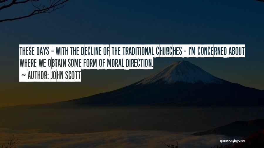 John Scott Quotes: These Days - With The Decline Of The Traditional Churches - I'm Concerned About Where We Obtain Some Form Of