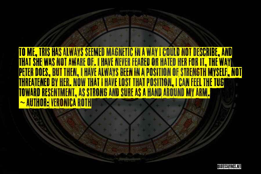 Veronica Roth Quotes: To Me, Tris Has Always Seemed Magnetic In A Way I Could Not Describe, And That She Was Not Aware