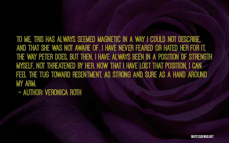 Veronica Roth Quotes: To Me, Tris Has Always Seemed Magnetic In A Way I Could Not Describe, And That She Was Not Aware