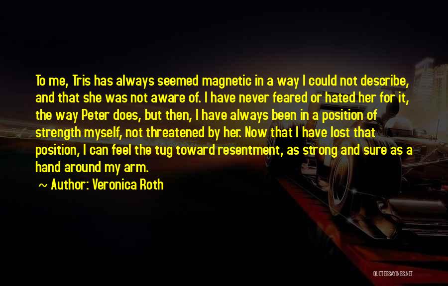 Veronica Roth Quotes: To Me, Tris Has Always Seemed Magnetic In A Way I Could Not Describe, And That She Was Not Aware