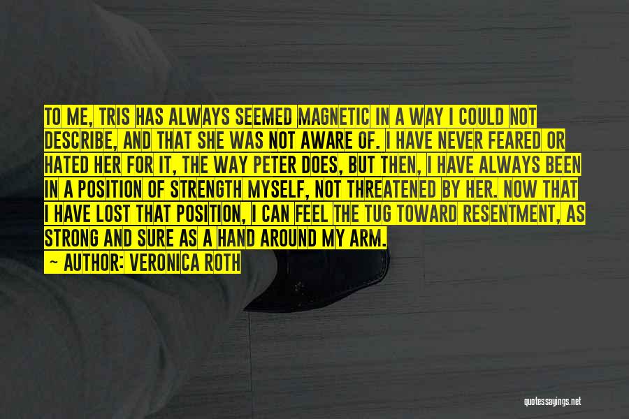 Veronica Roth Quotes: To Me, Tris Has Always Seemed Magnetic In A Way I Could Not Describe, And That She Was Not Aware