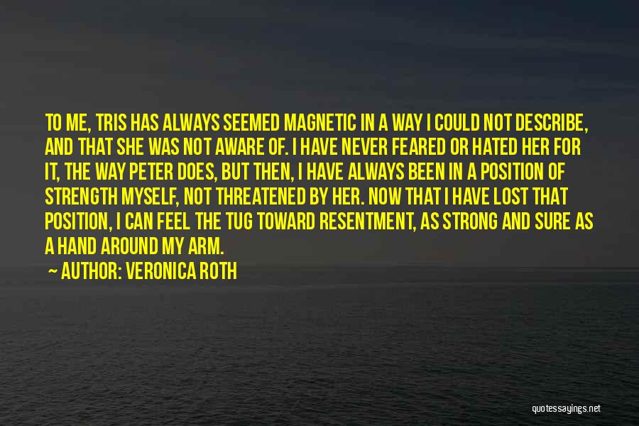 Veronica Roth Quotes: To Me, Tris Has Always Seemed Magnetic In A Way I Could Not Describe, And That She Was Not Aware