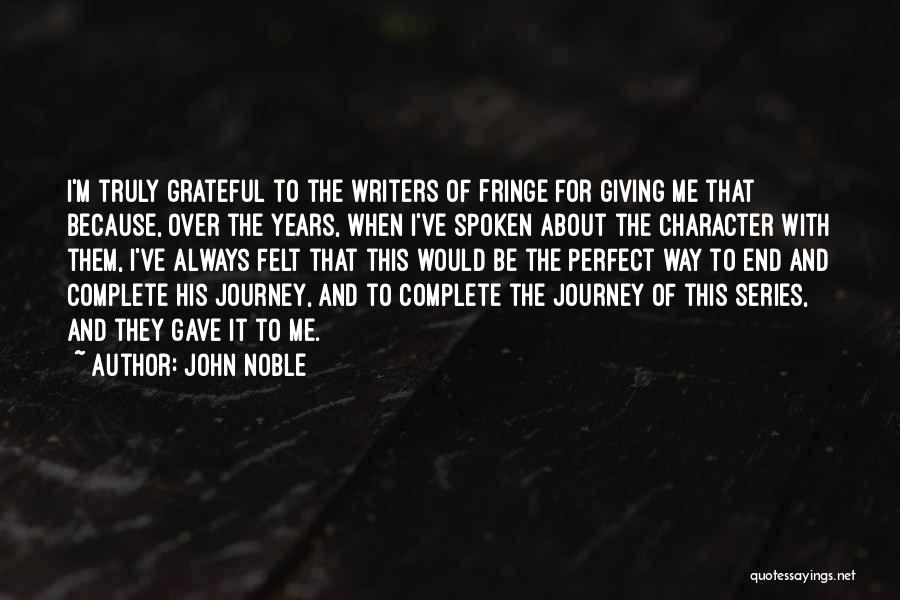 John Noble Quotes: I'm Truly Grateful To The Writers Of Fringe For Giving Me That Because, Over The Years, When I've Spoken About