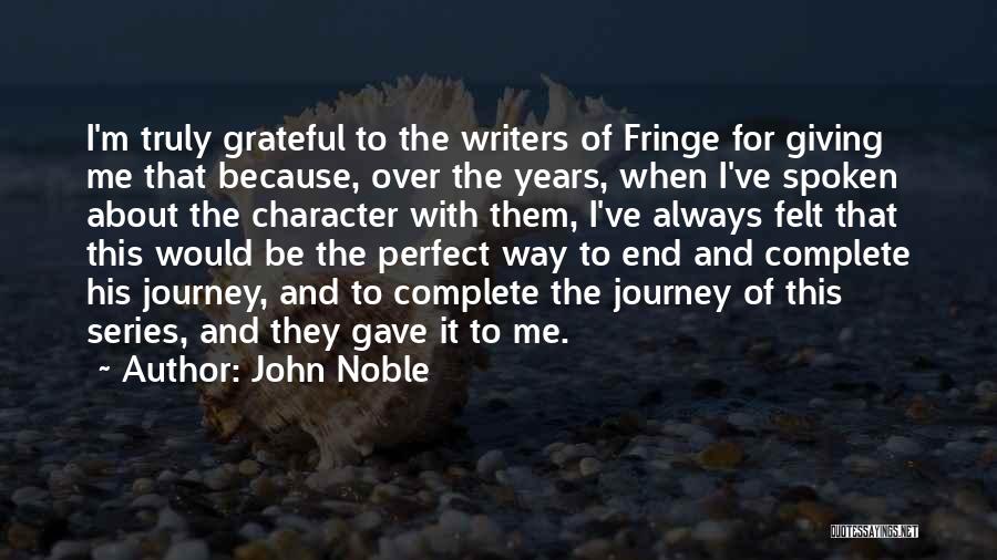 John Noble Quotes: I'm Truly Grateful To The Writers Of Fringe For Giving Me That Because, Over The Years, When I've Spoken About