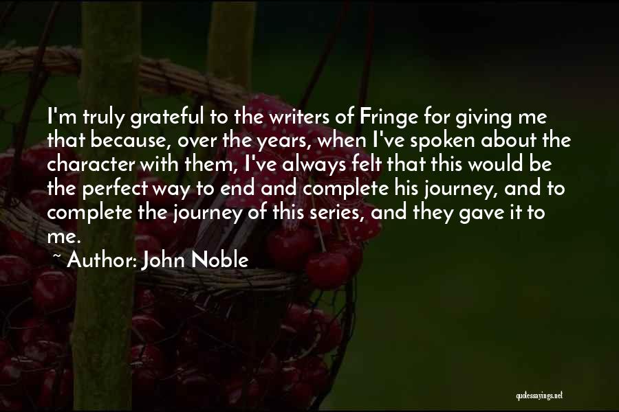 John Noble Quotes: I'm Truly Grateful To The Writers Of Fringe For Giving Me That Because, Over The Years, When I've Spoken About