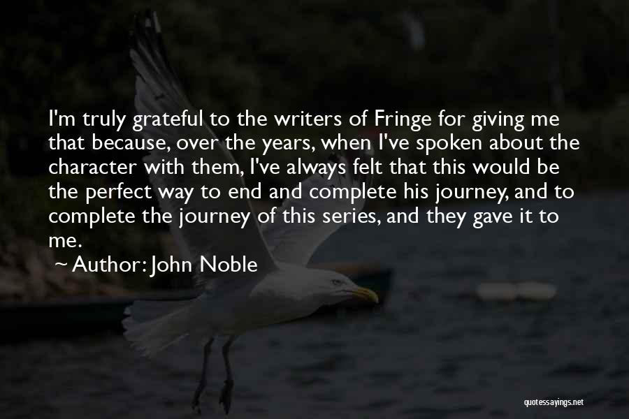 John Noble Quotes: I'm Truly Grateful To The Writers Of Fringe For Giving Me That Because, Over The Years, When I've Spoken About