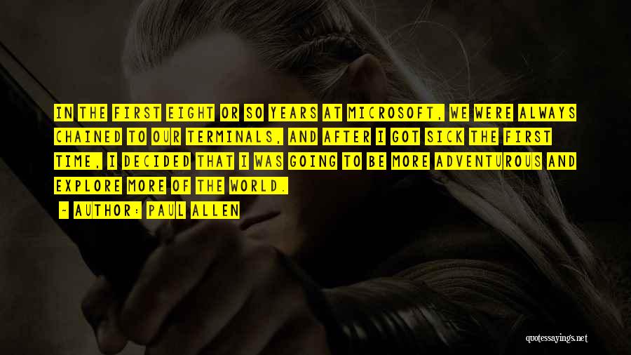 Paul Allen Quotes: In The First Eight Or So Years At Microsoft, We Were Always Chained To Our Terminals, And After I Got